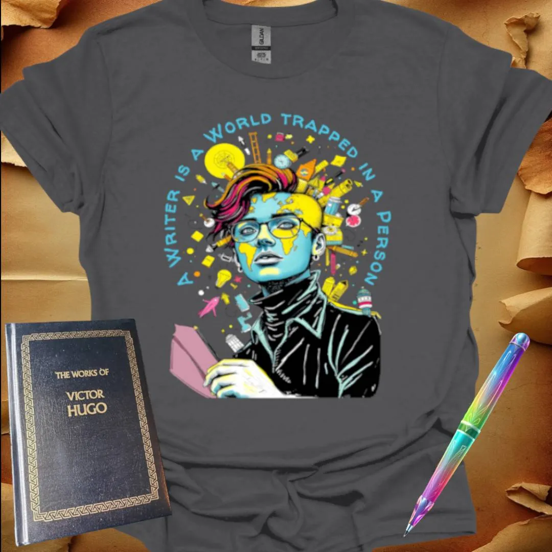 A Writer is a World trapped in a Person T-Shirt