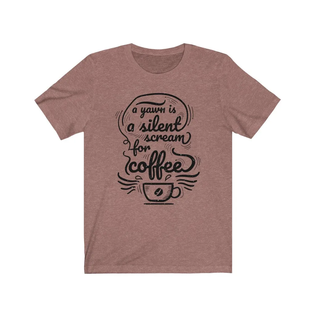 A Yawn is a Silent Scream for Coffee Jersey Short Sleeve Tee