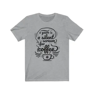 A Yawn is a Silent Scream for Coffee Jersey Short Sleeve Tee