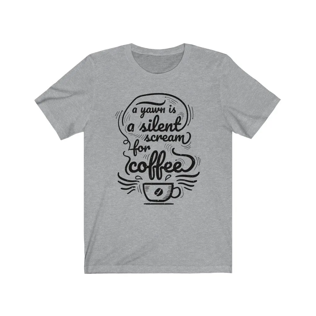 A Yawn is a Silent Scream for Coffee Jersey Short Sleeve Tee