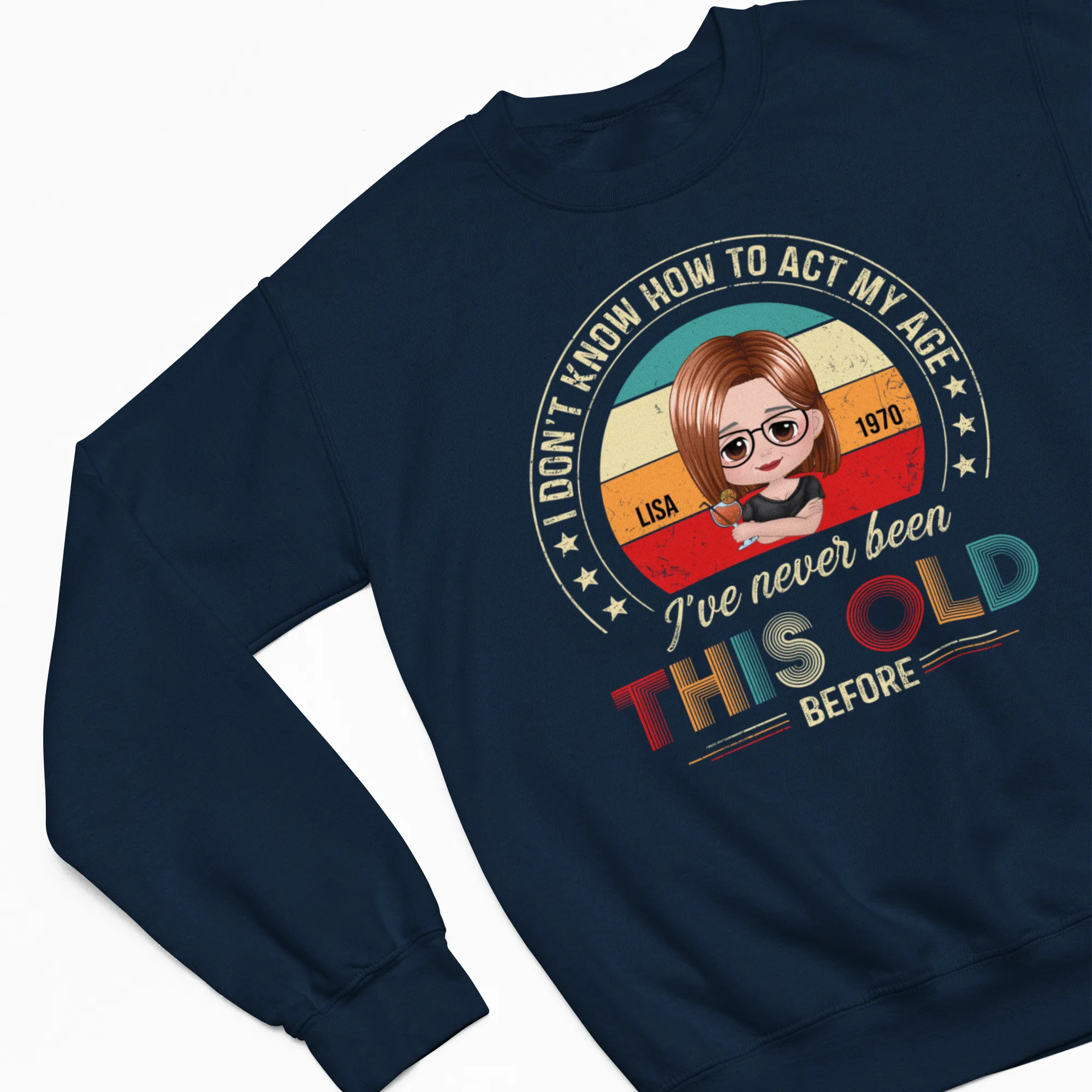 Custom Name Age Shirts, I Don't Know How To Act My Age I've Never Been This Old Before, Personalized Shirts