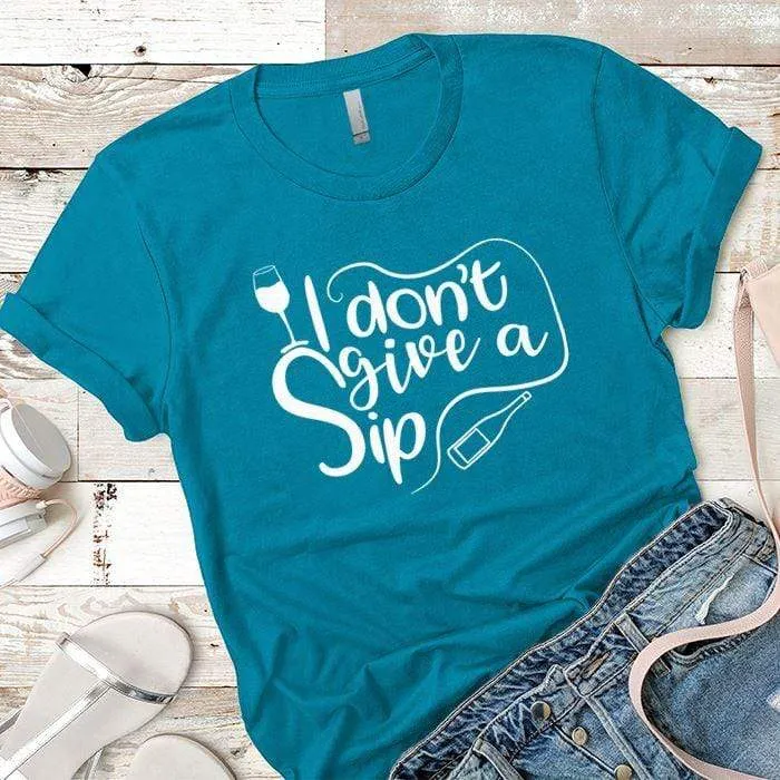 I Don't Give A Sip Premium Tees
