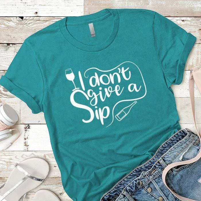 I Don't Give A Sip Premium Tees