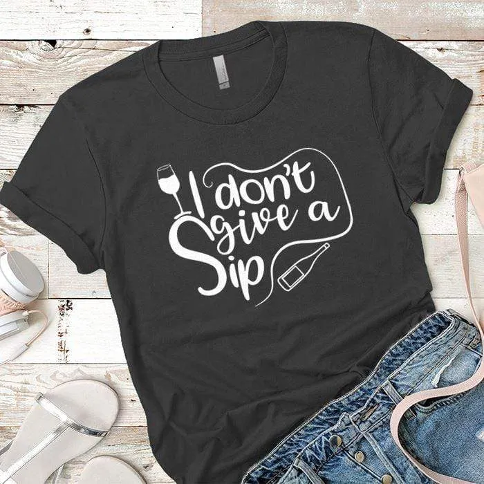 I Don't Give A Sip Premium Tees