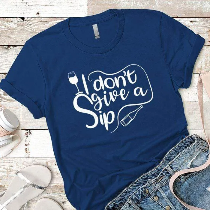 I Don't Give A Sip Premium Tees