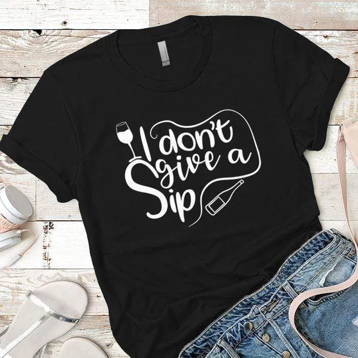 I Don't Give A Sip Premium Tees