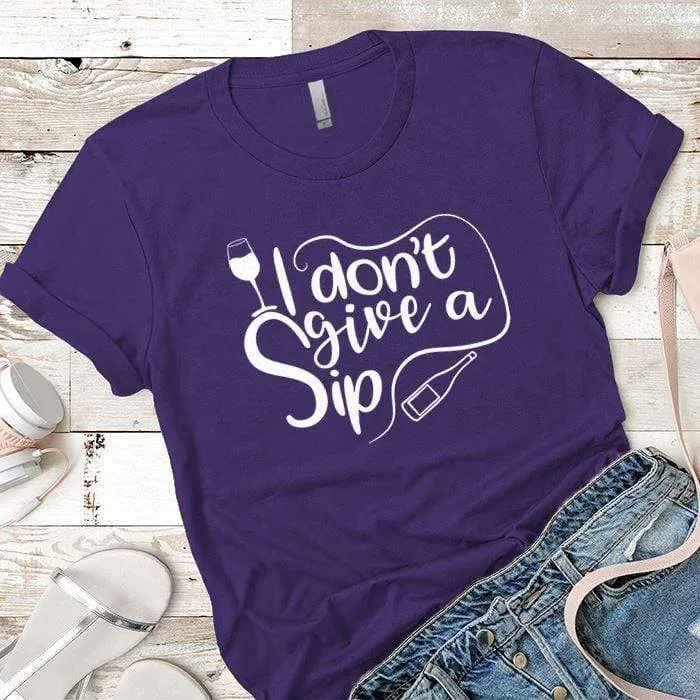 I Don't Give A Sip Premium Tees