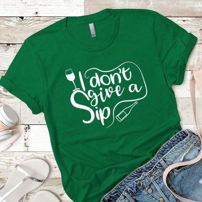 I Don't Give A Sip Premium Tees
