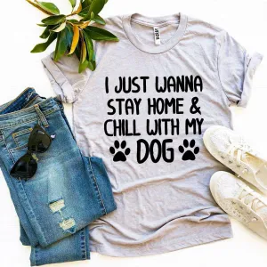 I Just Wanna Stay Home & Chill With My Dog Womens T-shirt