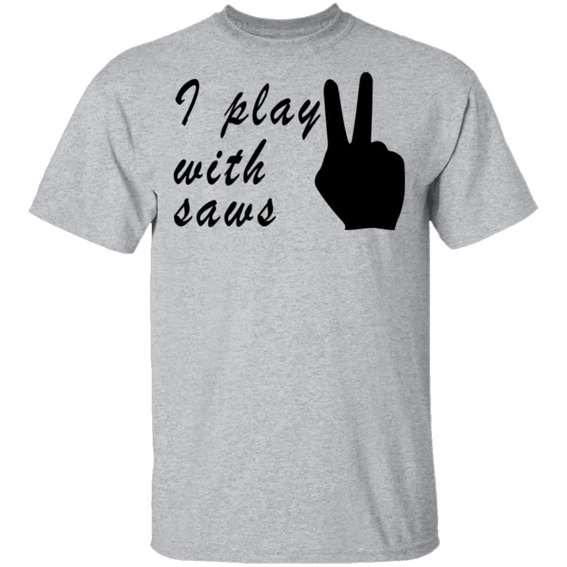I Play With Saws T-Shirt