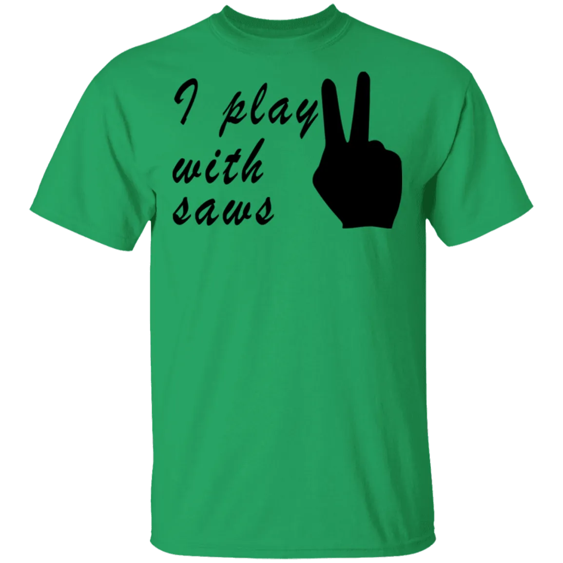 I Play With Saws T-Shirt