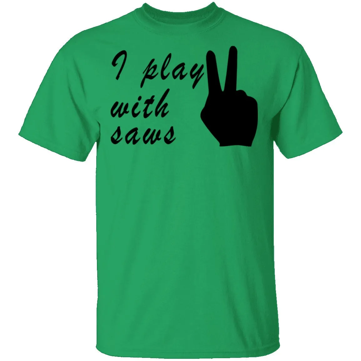 I Play With Saws T-Shirt