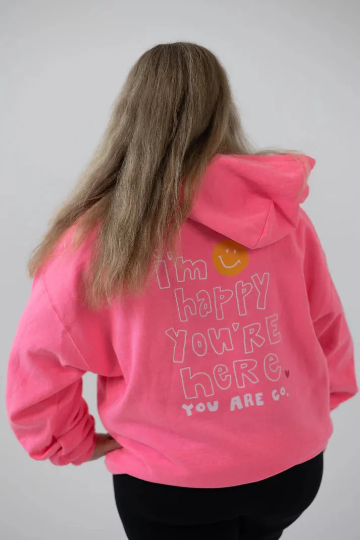 I'm Happy Your Here Hoodie