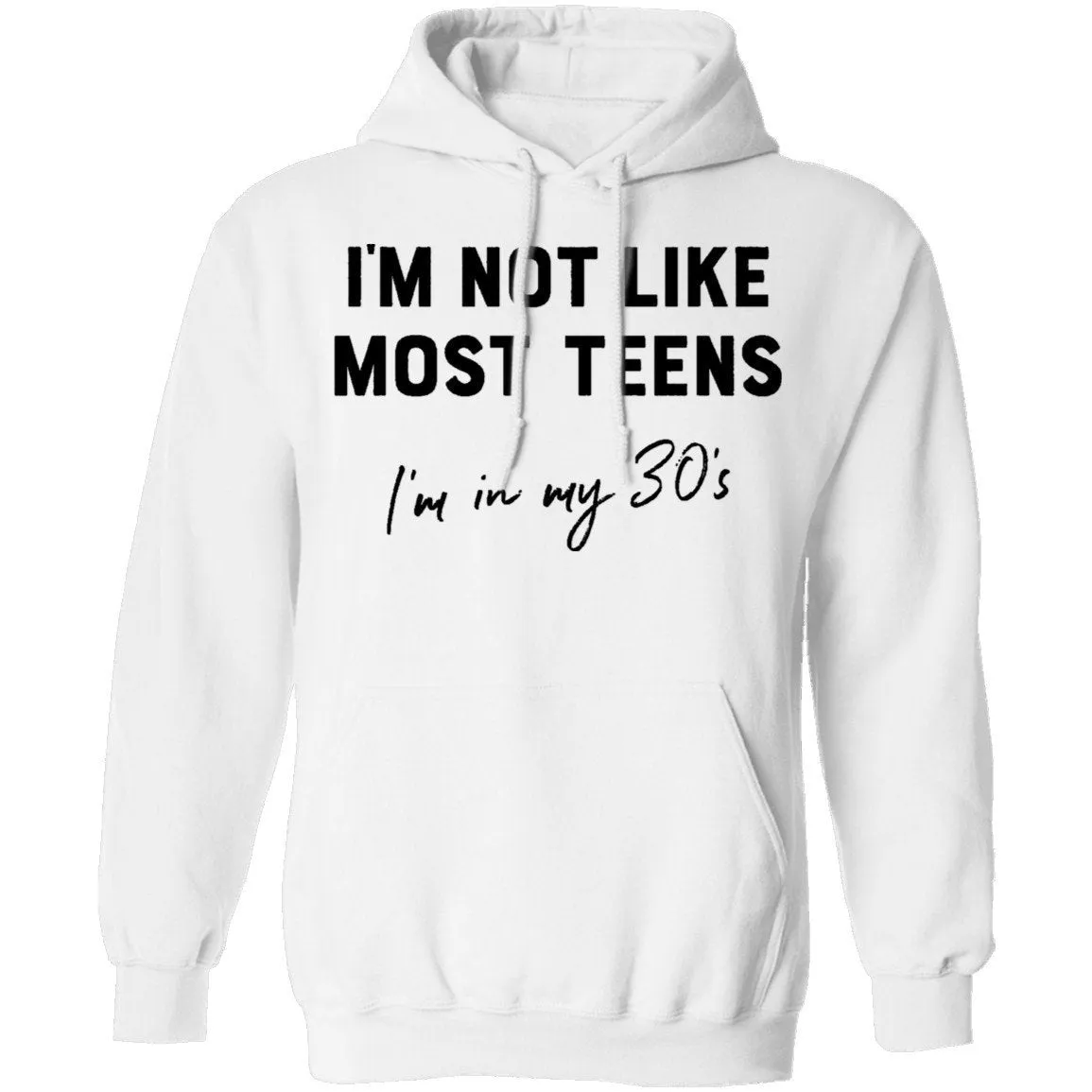 I'm Not Like The Most Teens I'm In My 30's T-Shirt