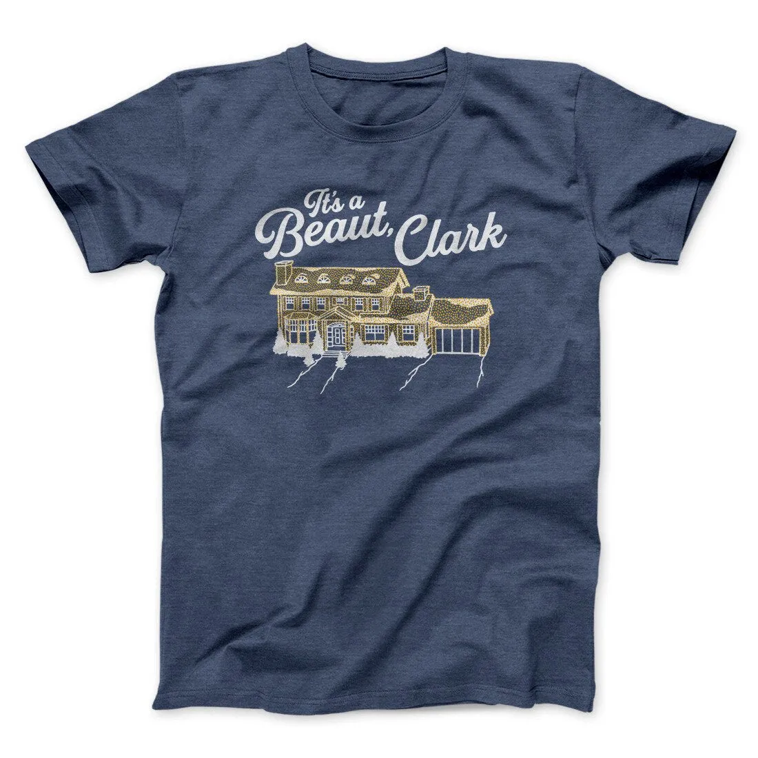 Its A Beaut Clark Funny Movie Men/Unisex T-Shirt