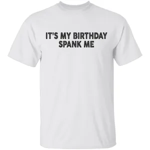IT's My Birthday Spank Me T-Shirt