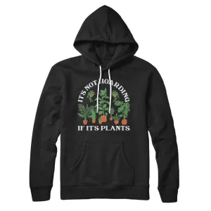 It's Not Hoarding If It's Plants Hoodie