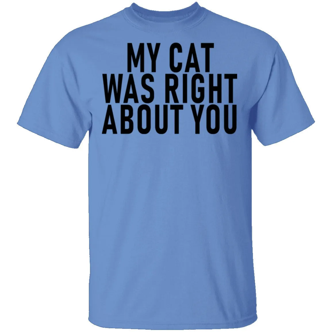 My Cat Was Right About You T-Shirt