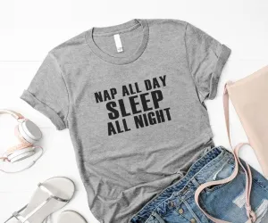 Nap all day sleep all night cute shirts for women tshirt Grey