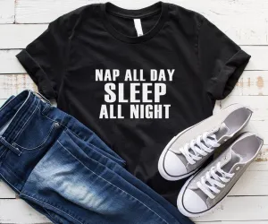 Nap all day sleep all night cute shirts for women tshirt