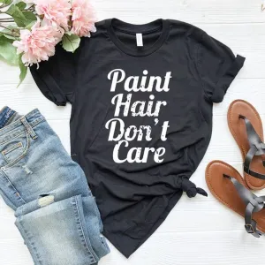 Paint Hair Dont Care Shirt Artist Gift