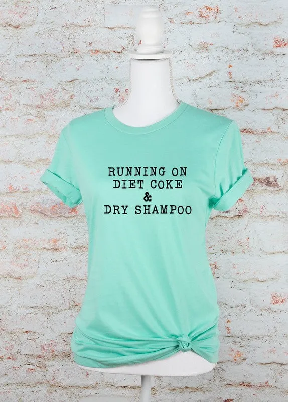 Running on Diet Coke and Dry Shampoo Tee