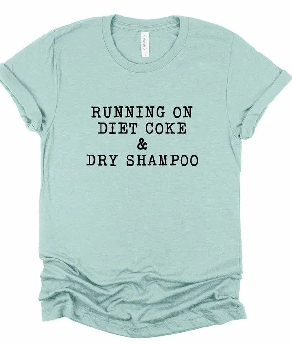 Running on Diet Coke and Dry Shampoo Tee