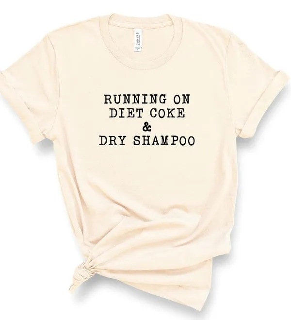 Running on Diet Coke and Dry Shampoo Tee