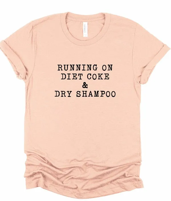 Running on Diet Coke and Dry Shampoo Tee