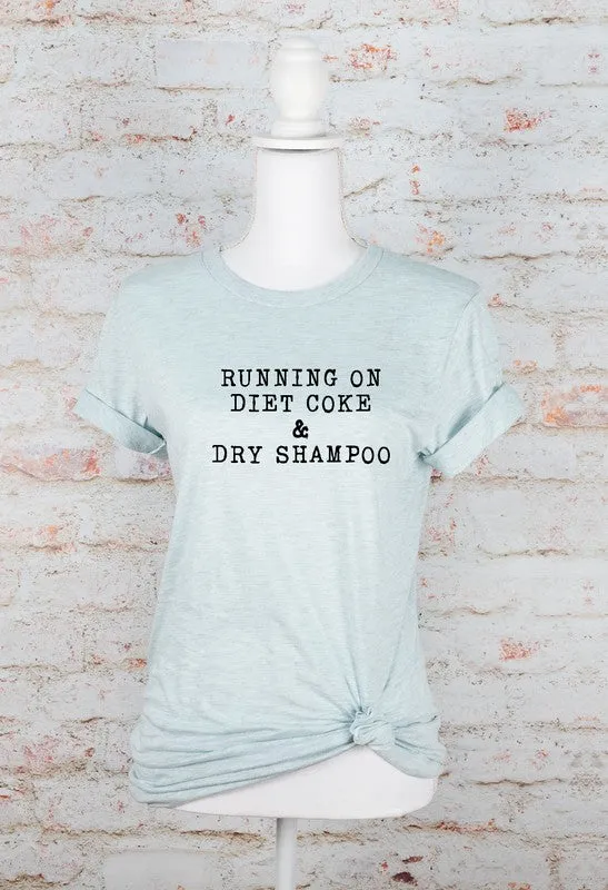 Running on Diet Coke and Dry Shampoo Tee