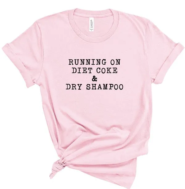 Running on Diet Coke and Dry Shampoo Tee