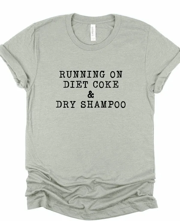 Running on Diet Coke and Dry Shampoo Tee
