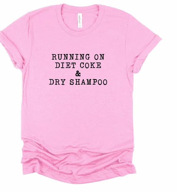 Running on Diet Coke and Dry Shampoo Tee