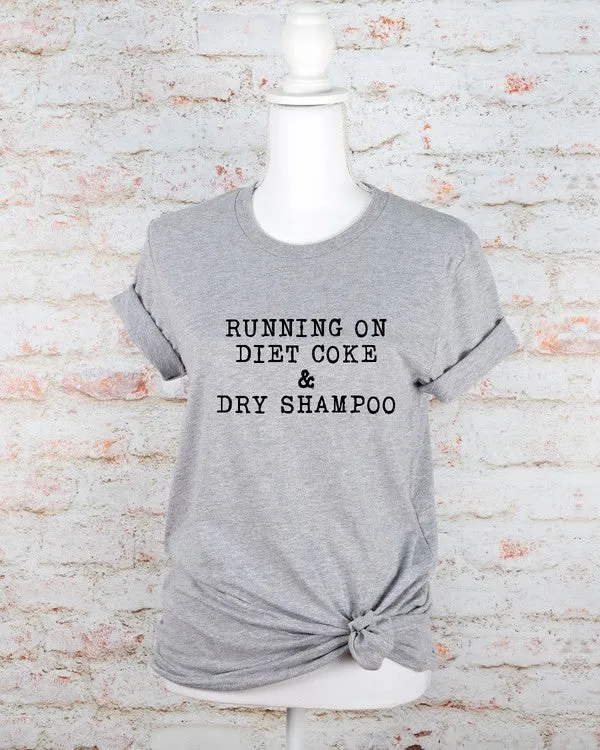 Running on Diet Coke and Dry Shampoo Tee