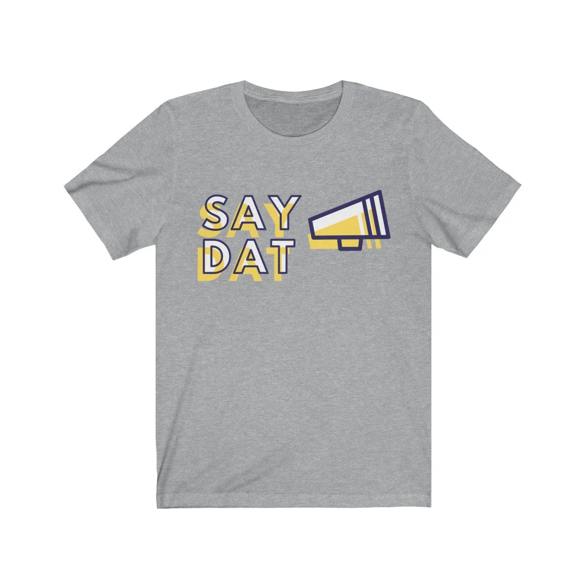 SAY DAT <br>unisex tee