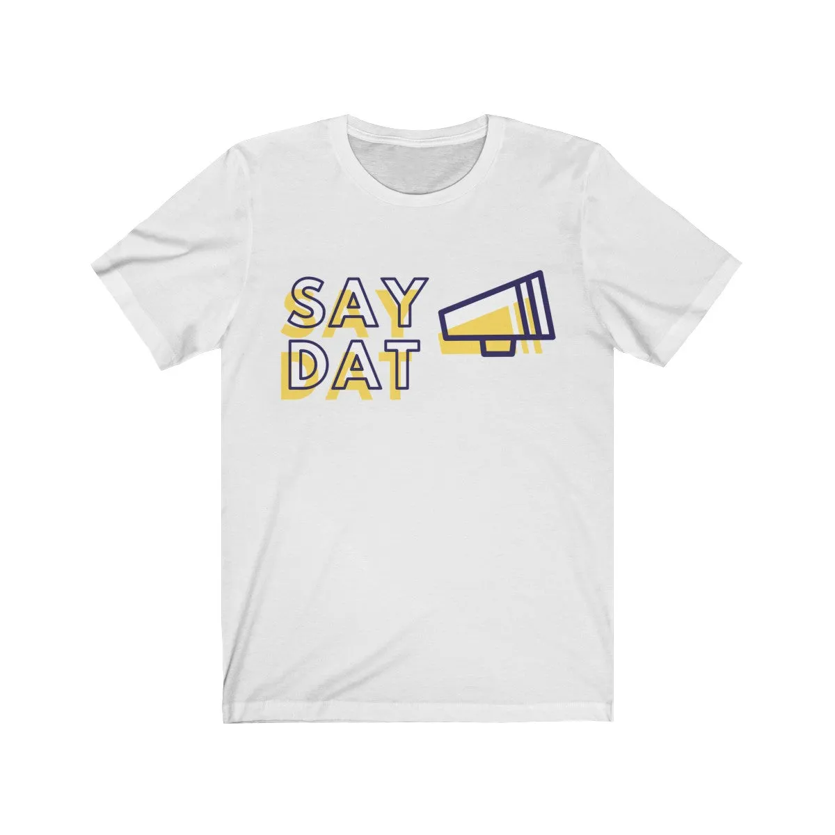 SAY DAT <br>unisex tee
