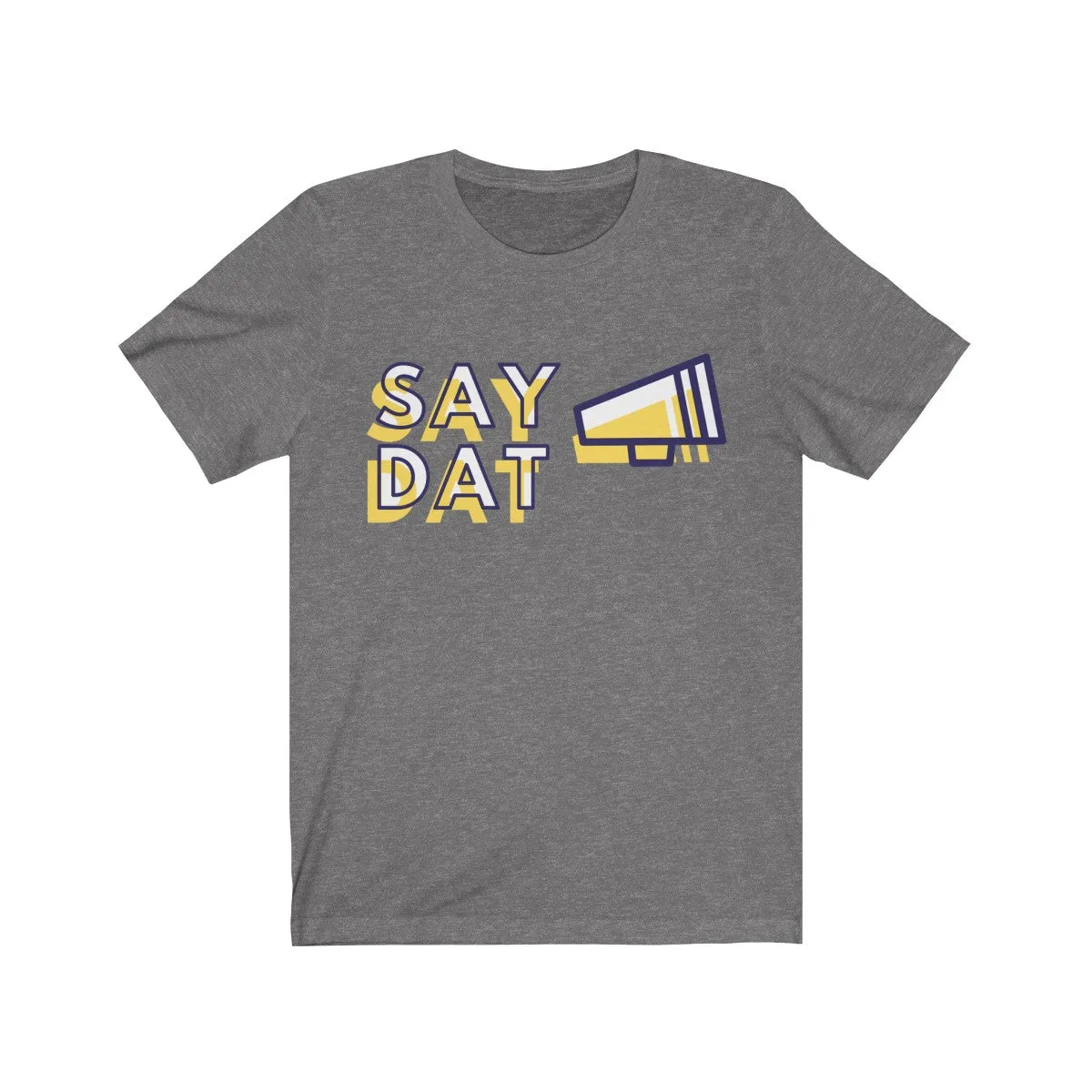 SAY DAT <br>unisex tee