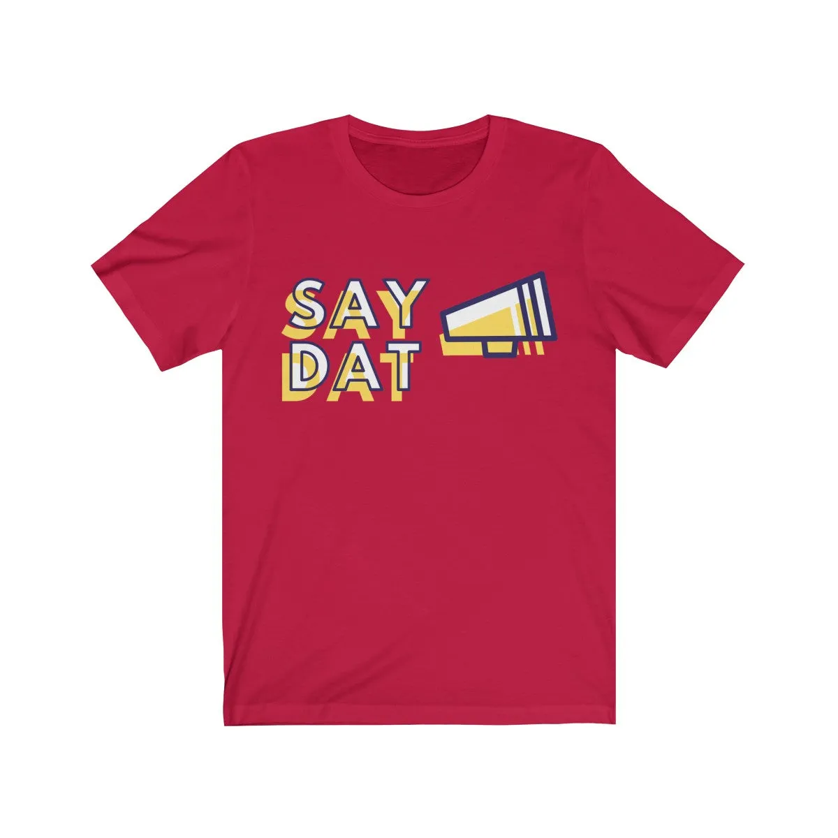 SAY DAT <br>unisex tee