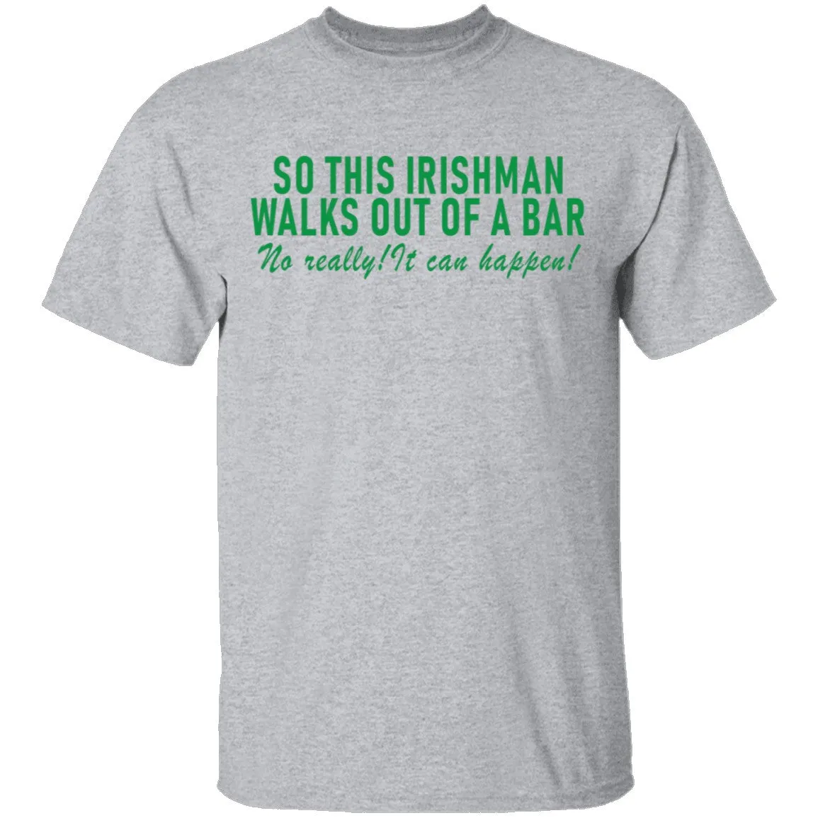 So This Irishman Walks Out Of A Bar No Really It Can Happen T-Shirt
