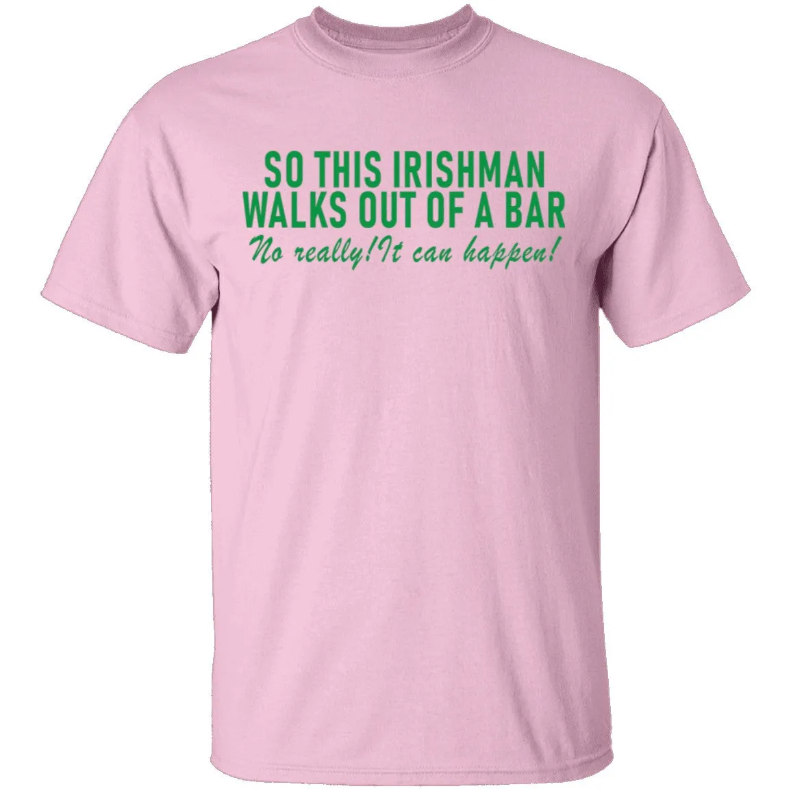 So This Irishman Walks Out Of A Bar No Really It Can Happen T-Shirt