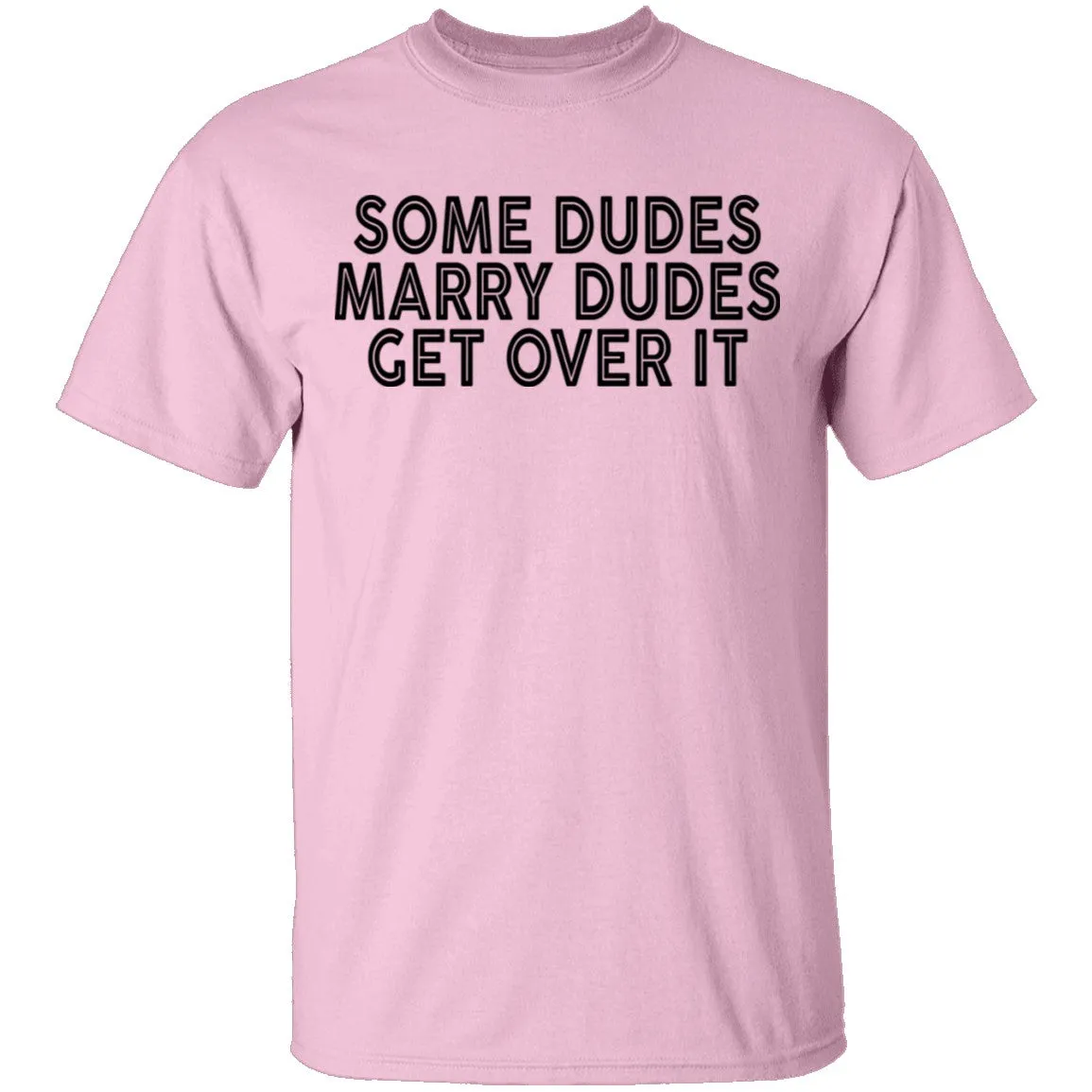 Some Duded Marry Duded Get Over It T-Shirt