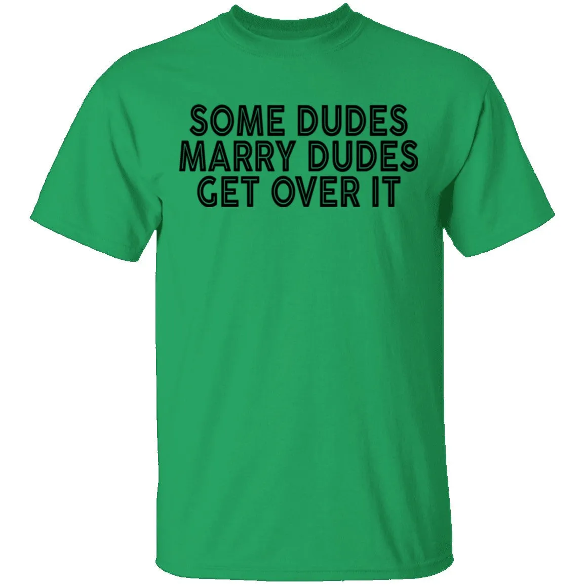 Some Duded Marry Duded Get Over It T-Shirt