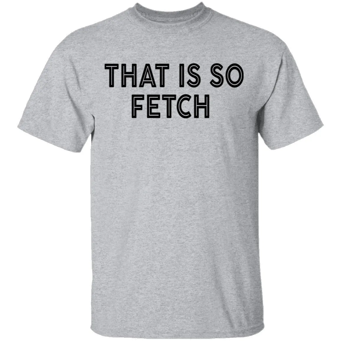 That Is So Fetch T-Shirt