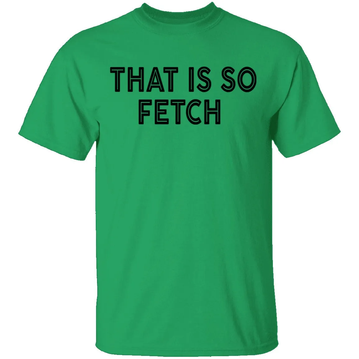 That Is So Fetch T-Shirt