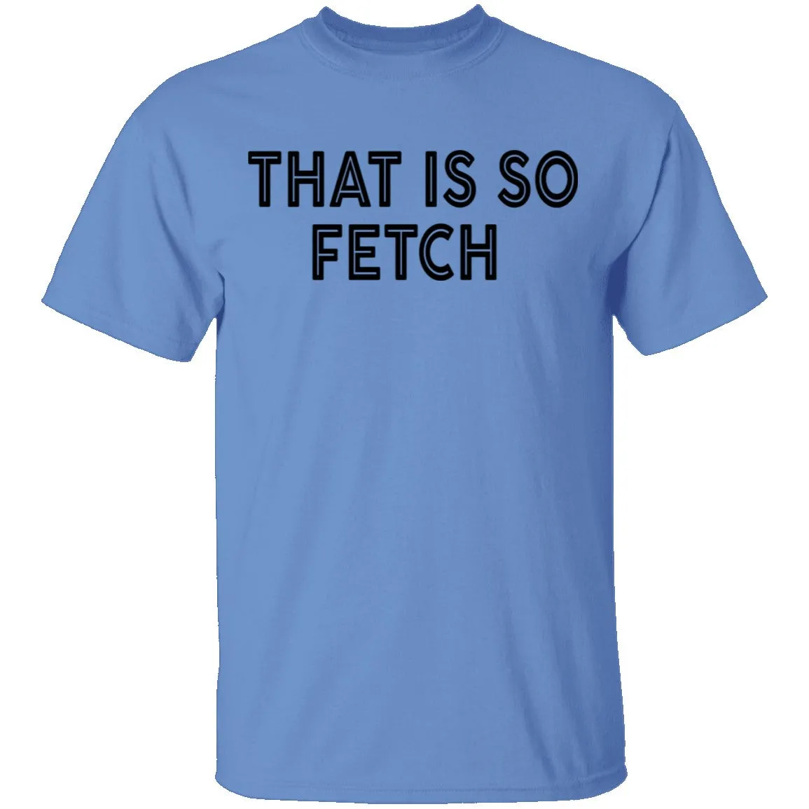 That Is So Fetch T-Shirt