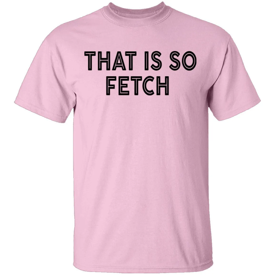 That Is So Fetch T-Shirt