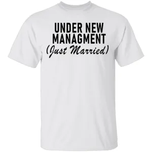 Under New Management Just Married T-Shirt