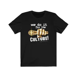 We Do it for The Culture!