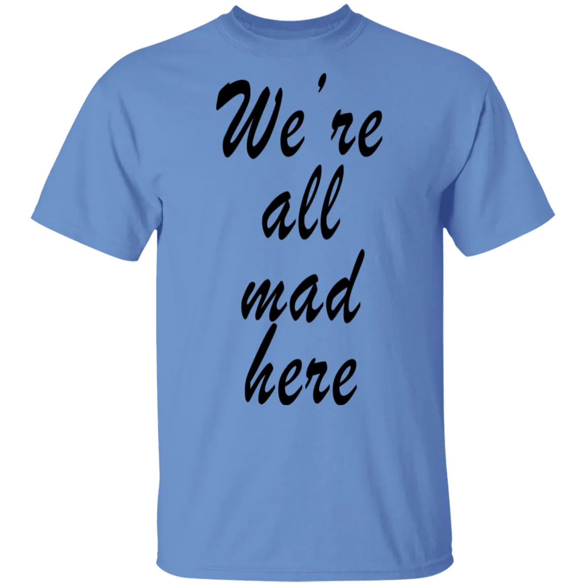 We're All Mad Here T-Shirt