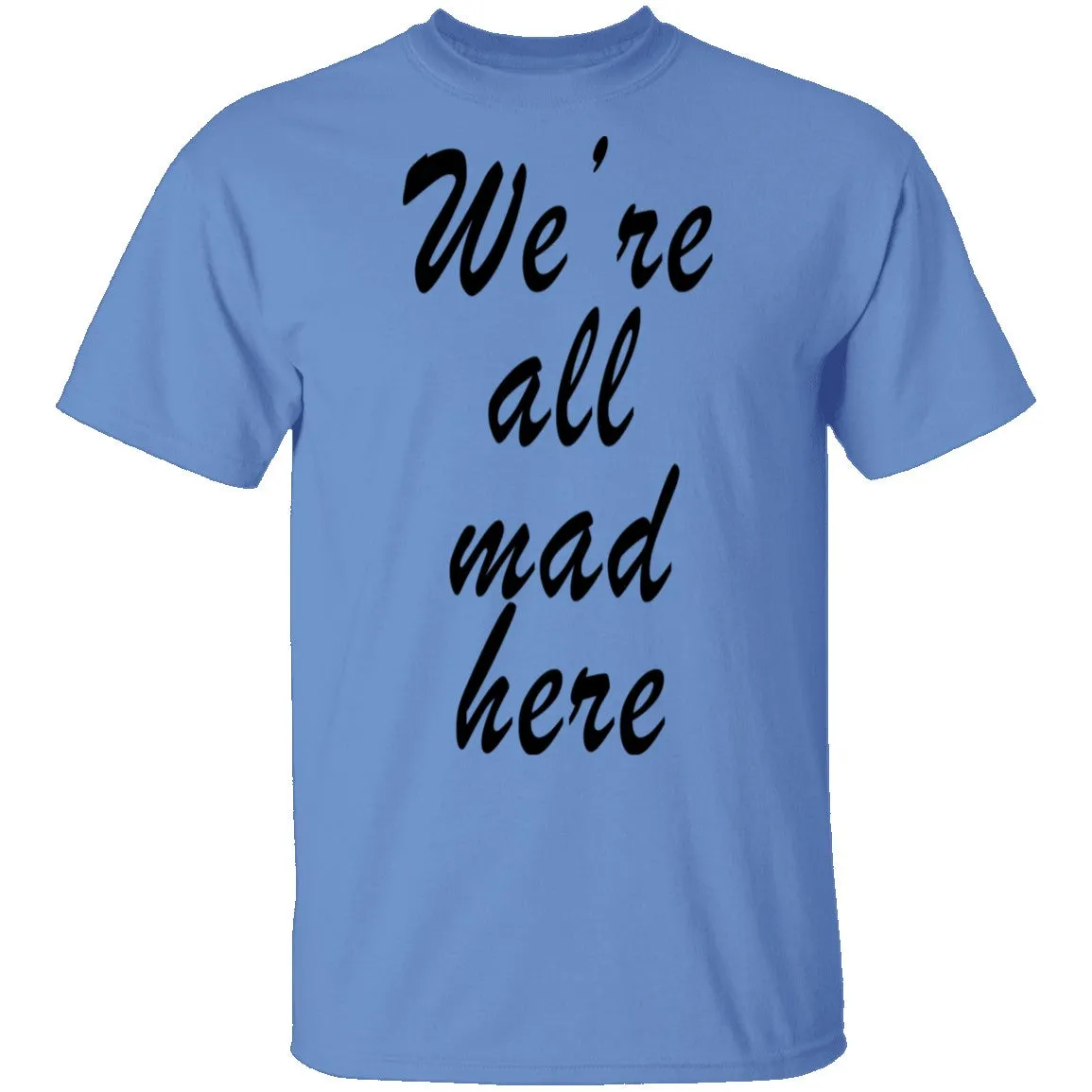 We're All Mad Here T-Shirt